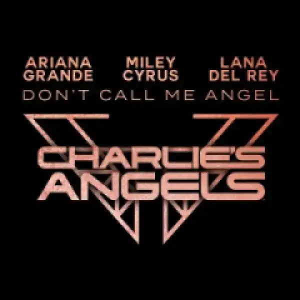 Ariana Grande - Don’t Call Me Angel (Charlie’s Angels) ft Miley Cyrus & Lana Del Rey